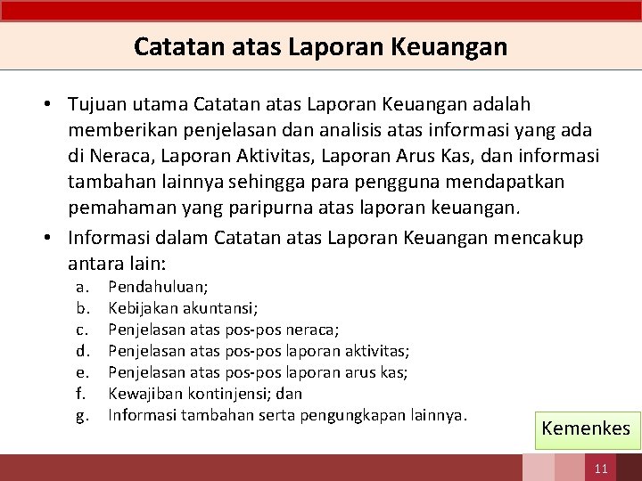 Catatan atas Laporan Keuangan • Tujuan utama Catatan atas Laporan Keuangan adalah memberikan penjelasan