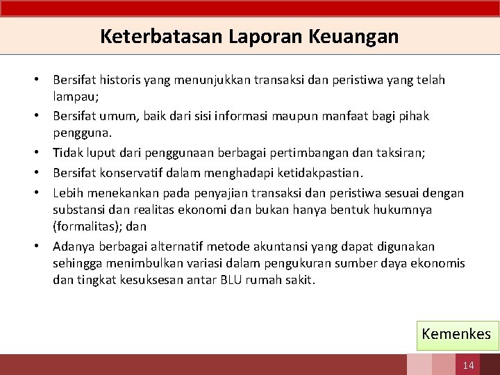 Keterbatasan Laporan Keuangan • Bersifat historis yang menunjukkan transaksi dan peristiwa yang telah lampau;