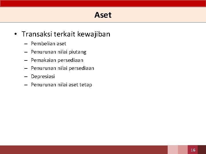 Aset • Transaksi terkait kewajiban – – – Pembelian aset Penurunan nilai piutang Pemakaian