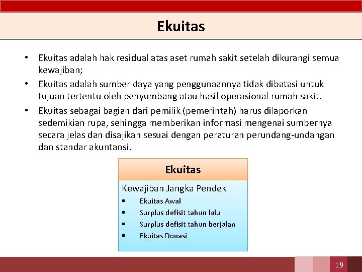 Ekuitas • Ekuitas adalah hak residual atas aset rumah sakit setelah dikurangi semua kewajiban;