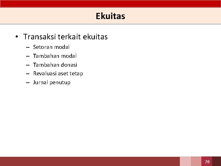 Ekuitas • Transaksi terkait ekuitas – – – Setoran modal Tambahan donasi Revaluasi aset