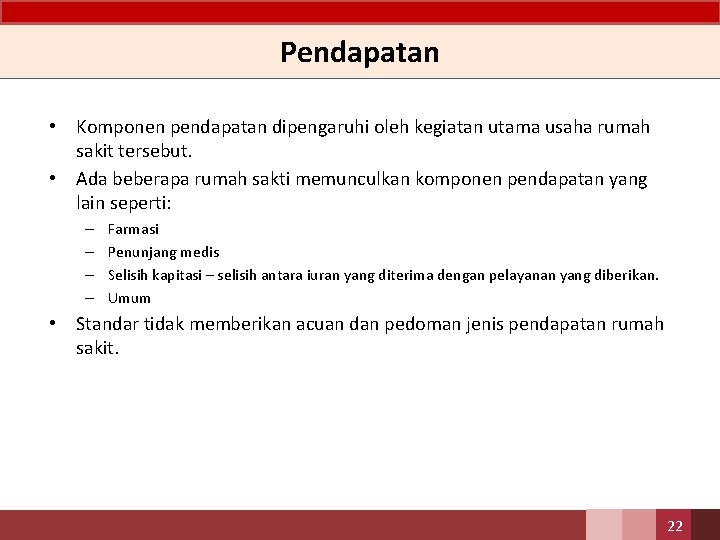 Pendapatan • Komponen pendapatan dipengaruhi oleh kegiatan utama usaha rumah sakit tersebut. • Ada