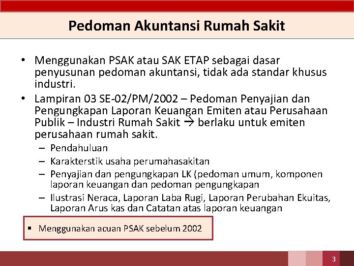 Pedoman Akuntansi Rumah Sakit • Menggunakan PSAK atau SAK ETAP sebagai dasar penyusunan pedoman