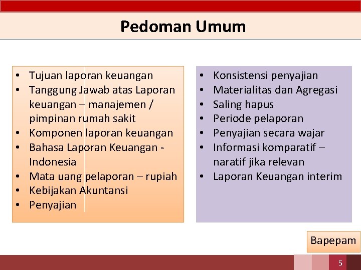 Pedoman Umum • Tujuan laporan keuangan • Tanggung Jawab atas Laporan keuangan – manajemen