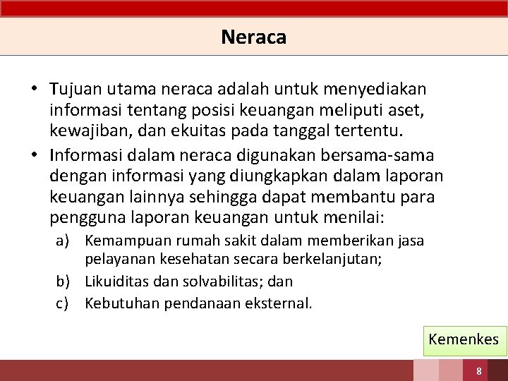 Neraca • Tujuan utama neraca adalah untuk menyediakan informasi tentang posisi keuangan meliputi aset,