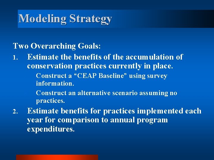 Modeling Strategy Two Overarching Goals: 1. Estimate the benefits of the accumulation of conservation