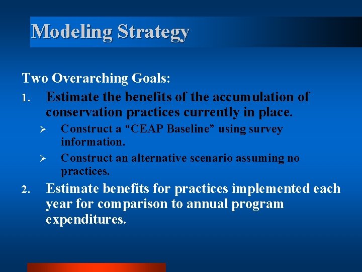 Modeling Strategy Two Overarching Goals: 1. Estimate the benefits of the accumulation of conservation