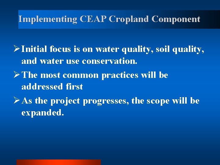 Implementing CEAP Cropland Component Ø Initial focus is on water quality, soil quality, and