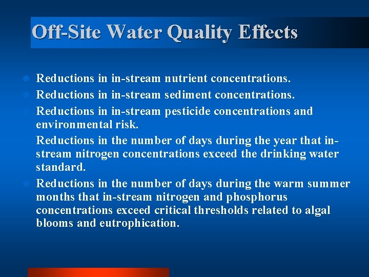 Off-Site Water Quality Effects l l l Reductions in in-stream nutrient concentrations. Reductions in