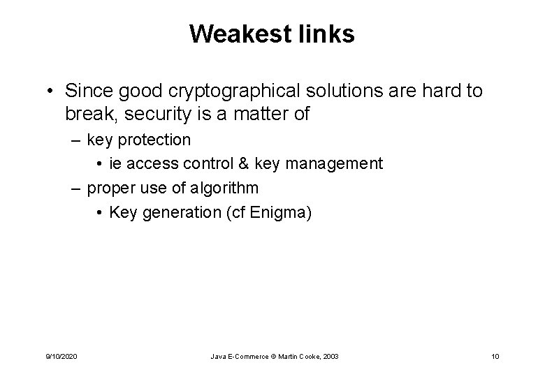 Weakest links • Since good cryptographical solutions are hard to break, security is a