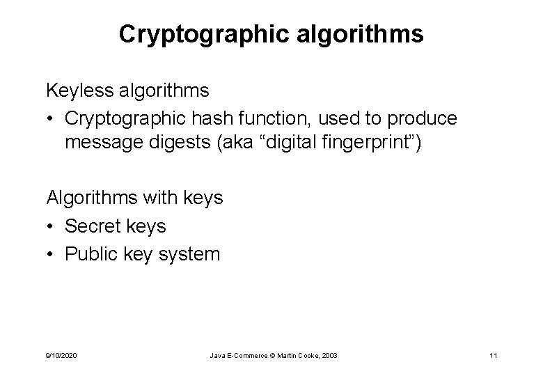 Cryptographic algorithms Keyless algorithms • Cryptographic hash function, used to produce message digests (aka