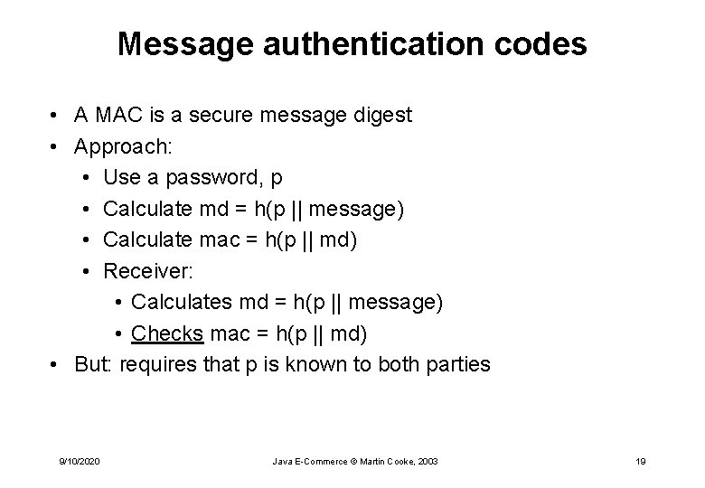 Message authentication codes • A MAC is a secure message digest • Approach: •