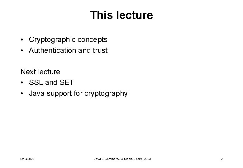 This lecture • Cryptographic concepts • Authentication and trust Next lecture • SSL and