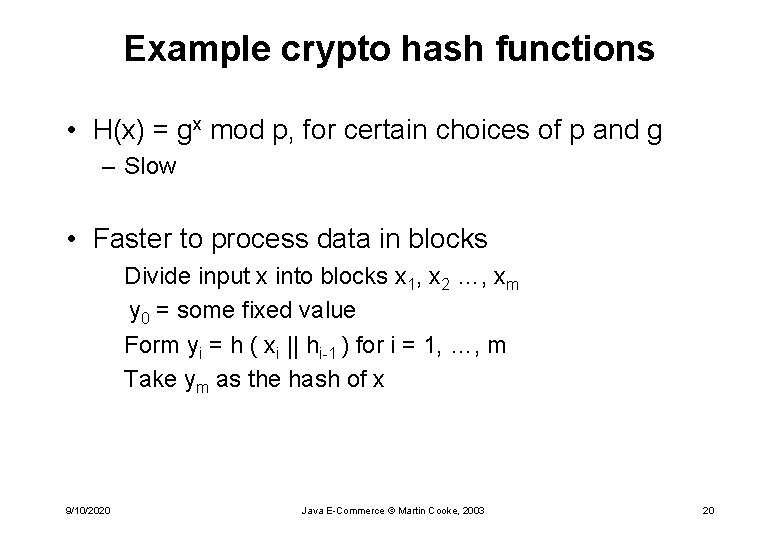 Example crypto hash functions • H(x) = gx mod p, for certain choices of