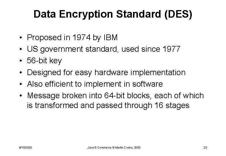 Data Encryption Standard (DES) • • • Proposed in 1974 by IBM US government