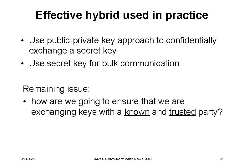 Effective hybrid used in practice • Use public-private key approach to confidentially exchange a