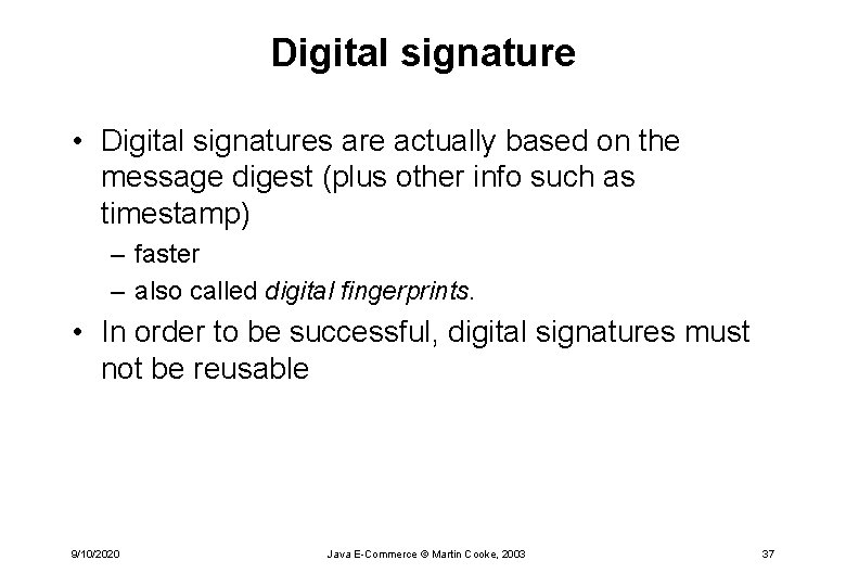 Digital signature • Digital signatures are actually based on the message digest (plus other