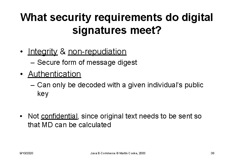 What security requirements do digital signatures meet? • Integrity & non-repudiation – Secure form