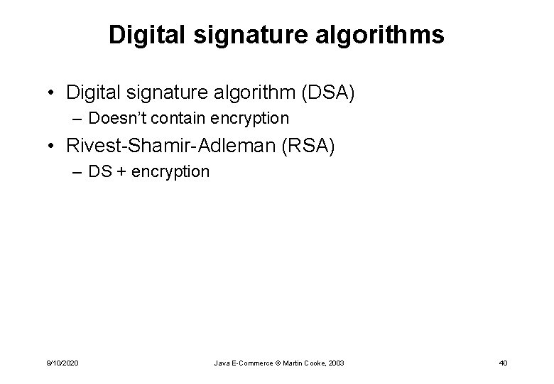 Digital signature algorithms • Digital signature algorithm (DSA) – Doesn’t contain encryption • Rivest-Shamir-Adleman