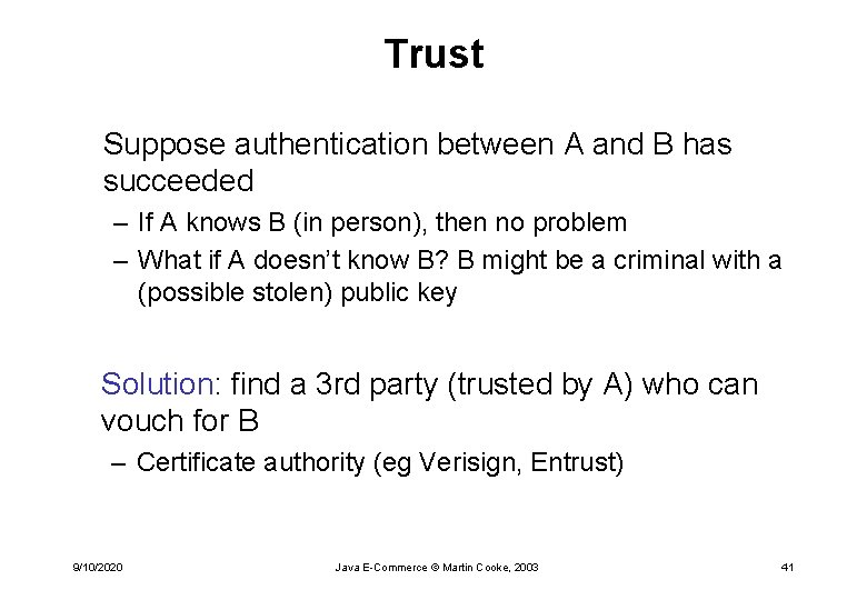 Trust Suppose authentication between A and B has succeeded – If A knows B