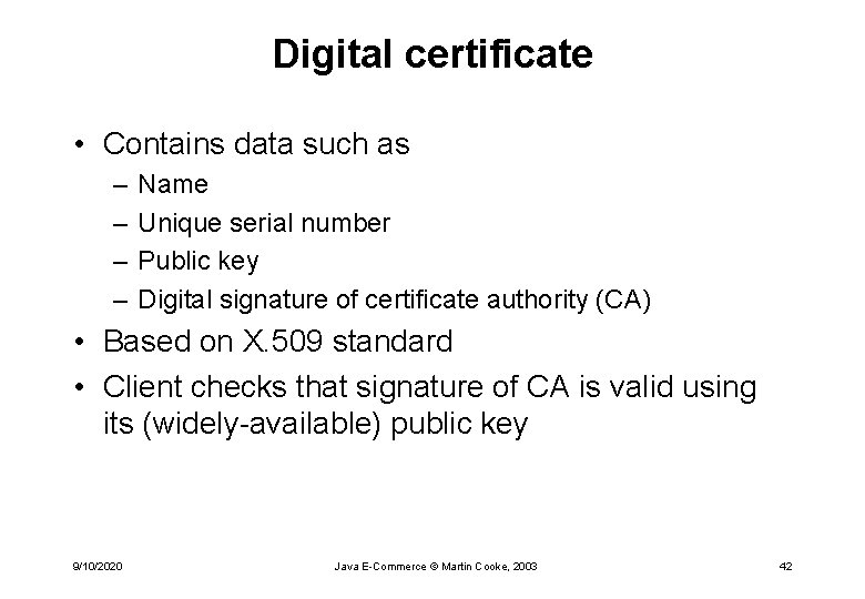 Digital certificate • Contains data such as – – Name Unique serial number Public