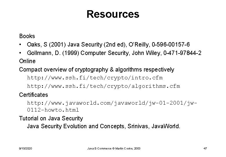 Resources Books • Oaks, S (2001) Java Security (2 nd ed), O’Reilly, 0 -596