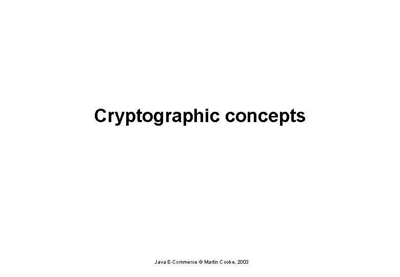 Cryptographic concepts Java E-Commerce © Martin Cooke, 2003 