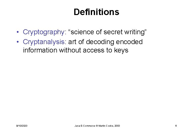 Definitions • Cryptography: “science of secret writing” • Cryptanalysis: art of decoding encoded information