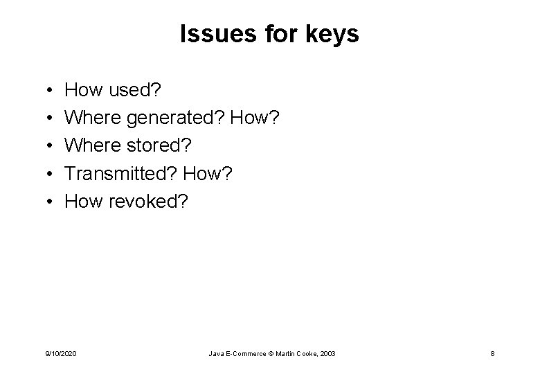 Issues for keys • • • How used? Where generated? How? Where stored? Transmitted?