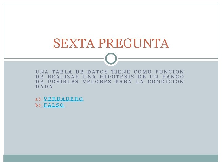 SEXTA PREGUNTA UNA TABLA DE DATOS TIENE COMO FUNCION DE REALIZAR UNA HIPOTESIS DE SEXTA PREGUNTA UNA TABLA DE DATOS TIENE COMO FUNCION DE REALIZAR UNA HIPOTESIS DE