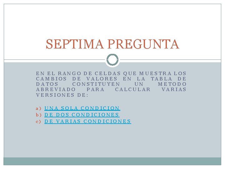 SEPTIMA PREGUNTA EN EL RANGO DE CELDAS QUE MUESTRA LOS CAMBIOS DE VALORES EN SEPTIMA PREGUNTA EN EL RANGO DE CELDAS QUE MUESTRA LOS CAMBIOS DE VALORES EN