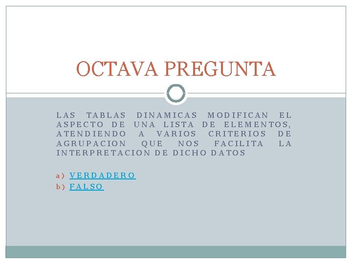 OCTAVA PREGUNTA LAS TABLAS DINAMICAS MODIFICAN EL ASPECTO DE UNA LISTA DE ELEMENTOS, ATENDIENDO OCTAVA PREGUNTA LAS TABLAS DINAMICAS MODIFICAN EL ASPECTO DE UNA LISTA DE ELEMENTOS, ATENDIENDO