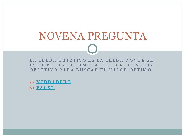 NOVENA PREGUNTA LA CELDA OBJETIVO ES LA CELDA DONDE SE ESCRIBE LA FORMULA DE NOVENA PREGUNTA LA CELDA OBJETIVO ES LA CELDA DONDE SE ESCRIBE LA FORMULA DE