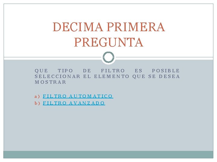 DECIMA PRIMERA PREGUNTA QUE TIPO DE FILTRO ES POSIBLE SELECCIONAR EL ELEMENTO QUE SE DECIMA PRIMERA PREGUNTA QUE TIPO DE FILTRO ES POSIBLE SELECCIONAR EL ELEMENTO QUE SE