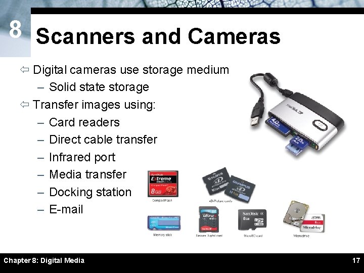 8 Scanners and Cameras ï Digital cameras use storage medium – Solid state storage 8 Scanners and Cameras ï Digital cameras use storage medium – Solid state storage