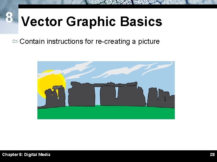 8 Vector Graphic Basics ï Contain instructions for re-creating a picture Chapter 8: Digital 8 Vector Graphic Basics ï Contain instructions for re-creating a picture Chapter 8: Digital