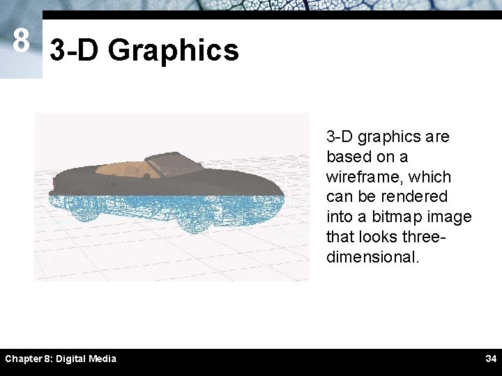 8 3 -D Graphics 3 -D graphics are based on a wireframe, which can 8 3 -D Graphics 3 -D graphics are based on a wireframe, which can