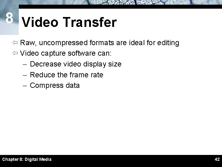 8 Video Transfer ï Raw, uncompressed formats are ideal for editing ï Video capture 8 Video Transfer ï Raw, uncompressed formats are ideal for editing ï Video capture