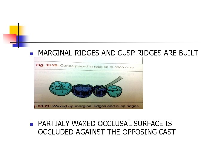 n n MARGINAL RIDGES AND CUSP RIDGES ARE BUILT USING SAME INSTRUMENT PARTIALY WAXED