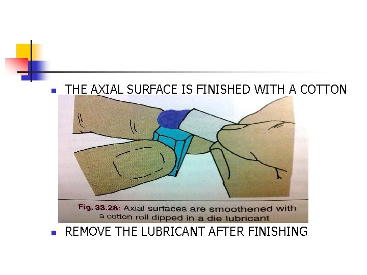 n n THE AXIAL SURFACE IS FINISHED WITH A COTTON ROLL DIPPED IN A