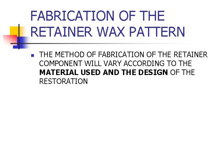 FABRICATION OF THE RETAINER WAX PATTERN n THE METHOD OF FABRICATION OF THE RETAINER