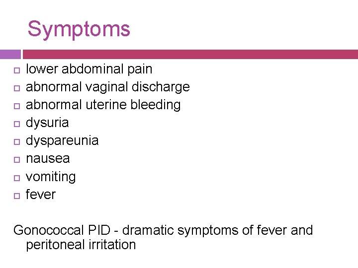 Symptoms lower abdominal pain abnormal vaginal discharge abnormal uterine bleeding dysuria dyspareunia nausea vomiting