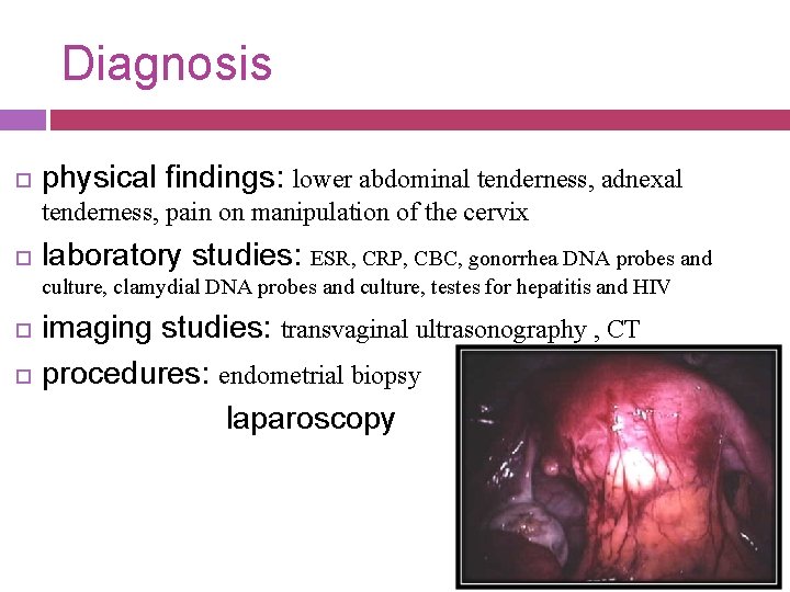 Diagnosis physical findings: lower abdominal tenderness, adnexal tenderness, pain on manipulation of the cervix