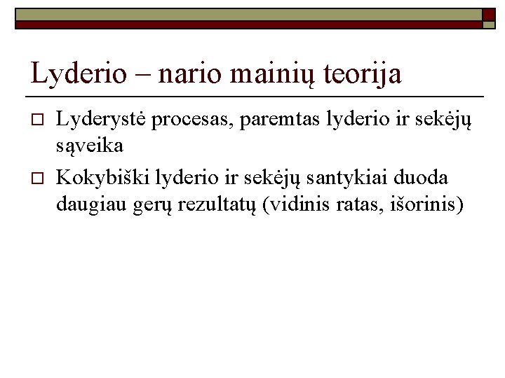 Lyderio – nario mainių teorija o o Lyderystė procesas, paremtas lyderio ir sekėjų sąveika