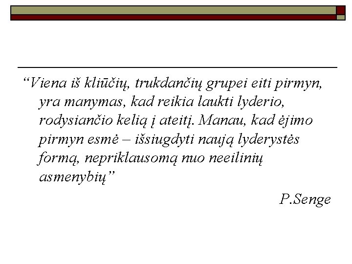 “Viena iš kliūčių, trukdančių grupei eiti pirmyn, yra manymas, kad reikia laukti lyderio, rodysiančio