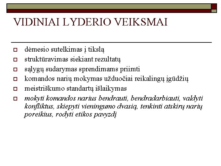 VIDINIAI LYDERIO VEIKSMAI o o o dėmesio sutelkimas į tikslą struktūravimas siekiant rezultatų sąlygų