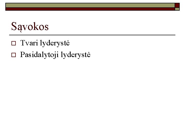 Sąvokos o o Tvari lyderystė Pasidalytoji lyderystė 