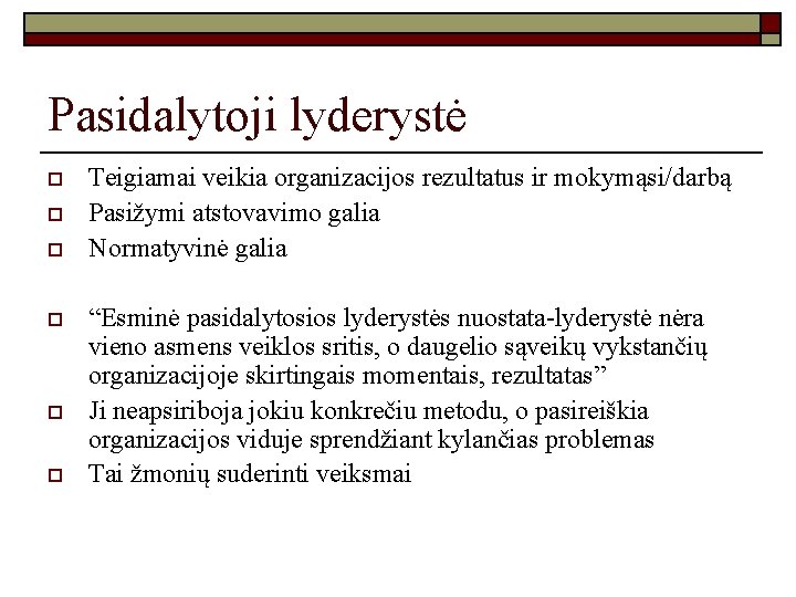 Pasidalytoji lyderystė o o o Teigiamai veikia organizacijos rezultatus ir mokymąsi/darbą Pasižymi atstovavimo galia