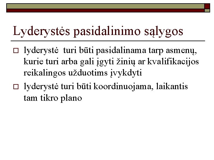 Lyderystės pasidalinimo sąlygos o o lyderystė turi būti pasidalinama tarp asmenų, kurie turi arba