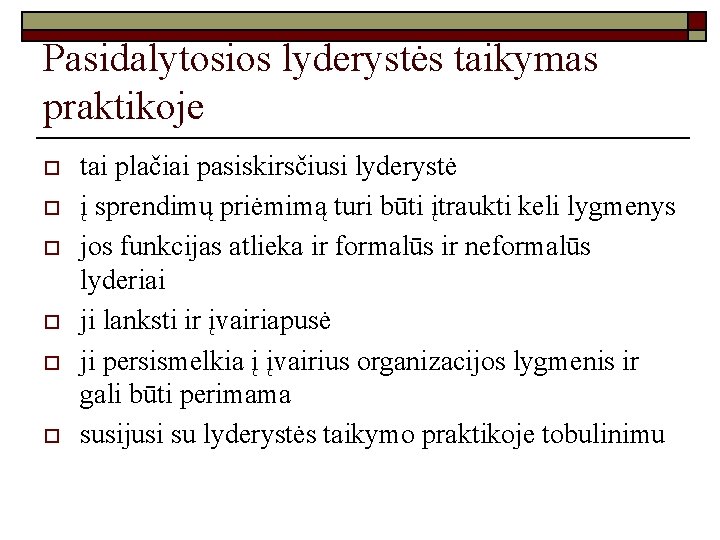 Pasidalytosios lyderystės taikymas praktikoje o o o tai plačiai pasiskirsčiusi lyderystė į sprendimų priėmimą